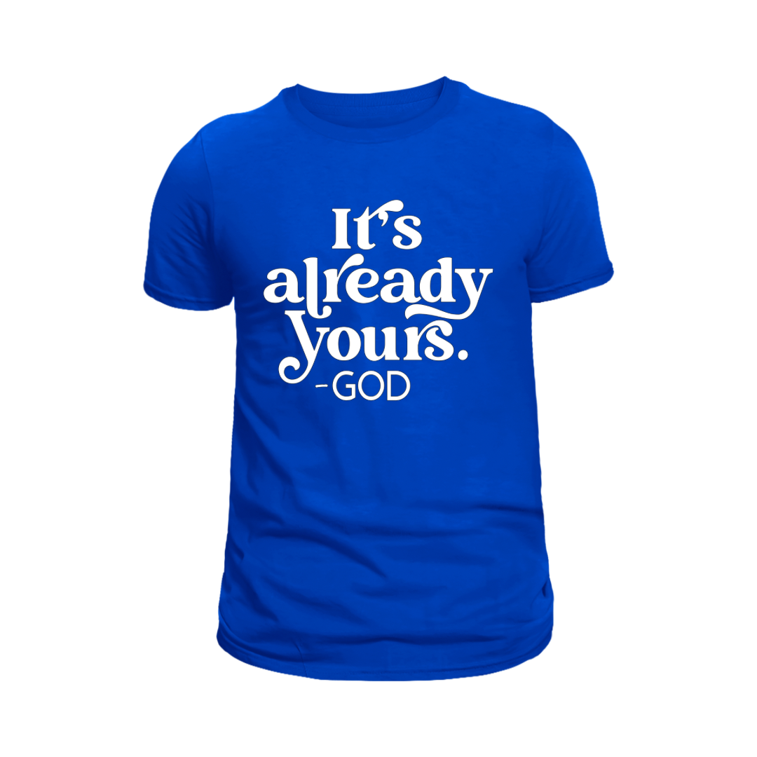 “It’s Already Yours” Tee – A Promise from God