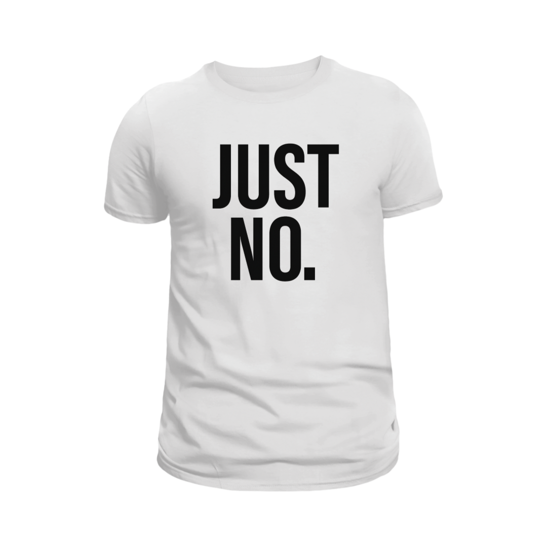 JUST NO. T-Shirt