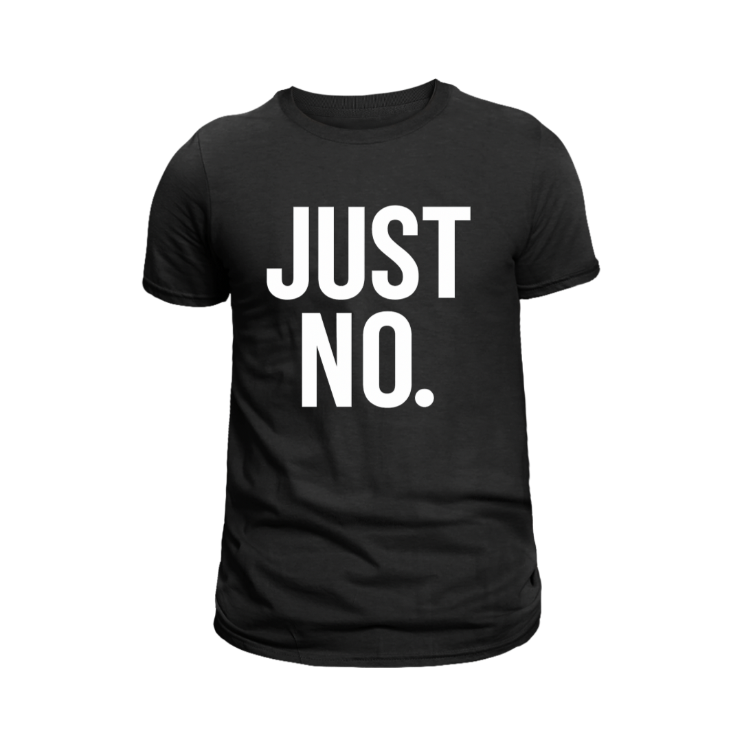 JUST NO. T-Shirt