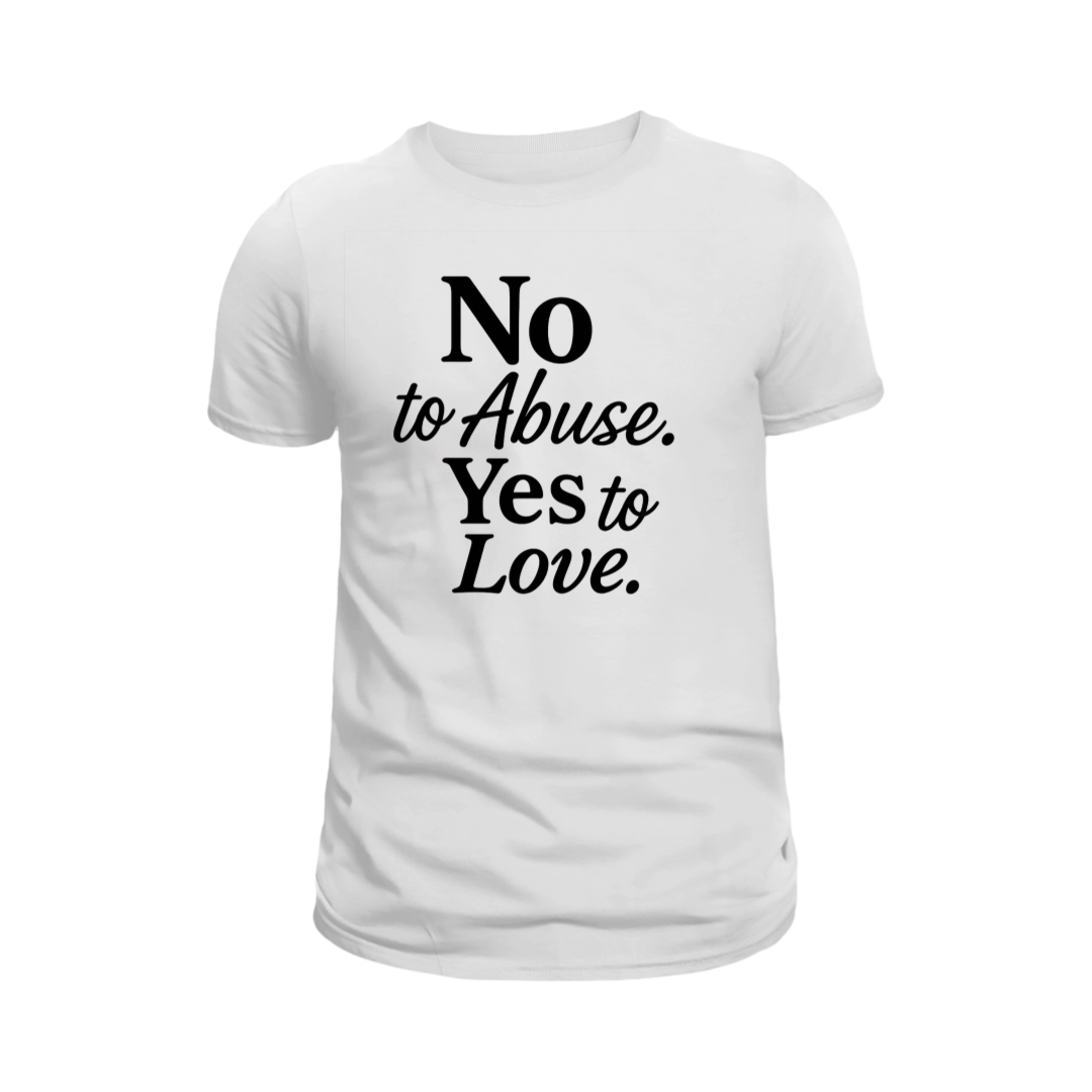 No to Abuse. Yes to Love. T-Shirt