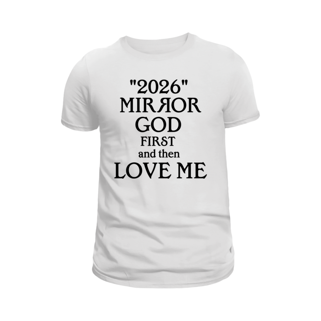 "Mirror God First and Then Love Me” T Shirt