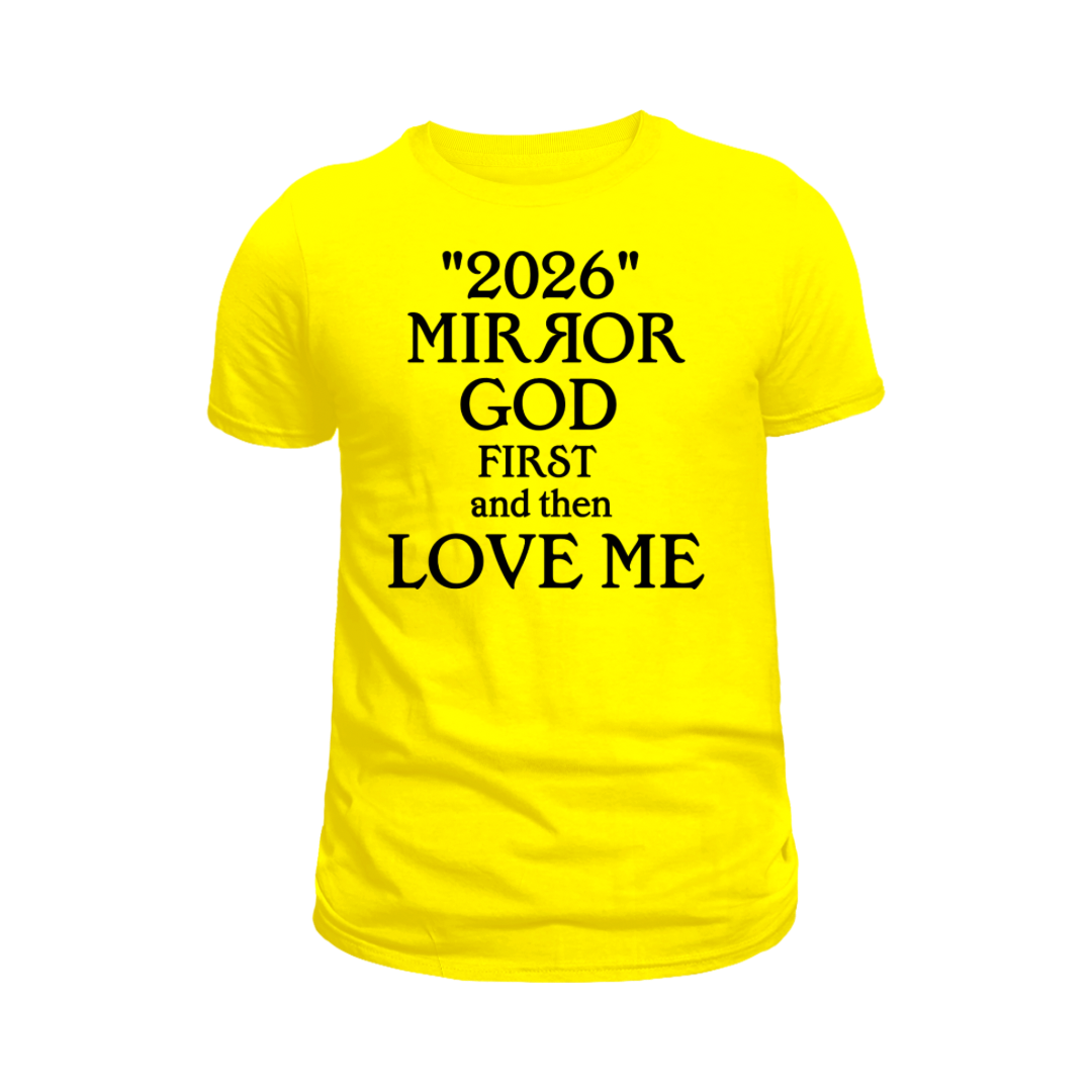 "Mirror God First and Then Love Me” T Shirt