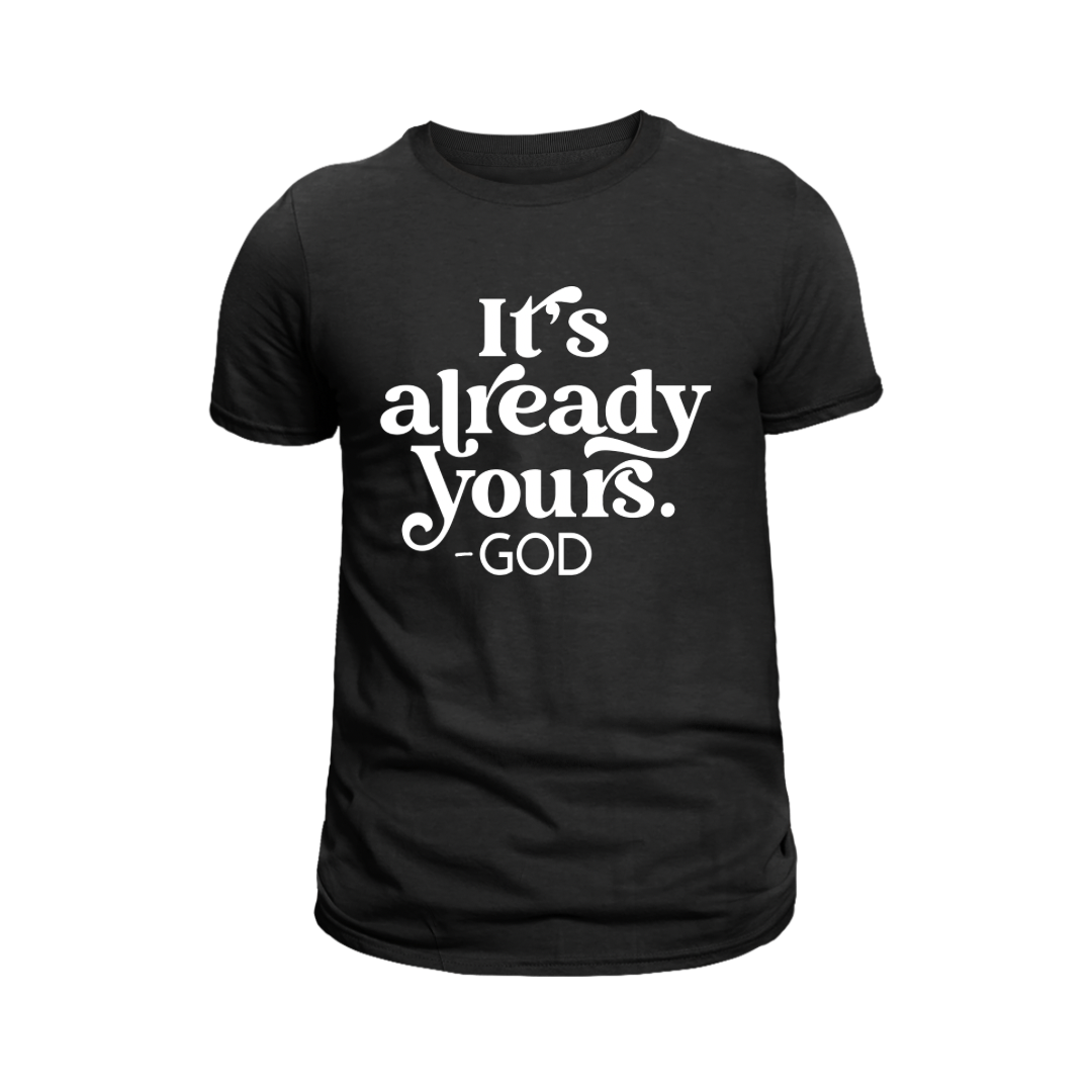 “It’s Already Yours” Tee – A Promise from God