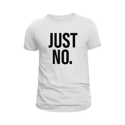JUST NO. T-Shirt
