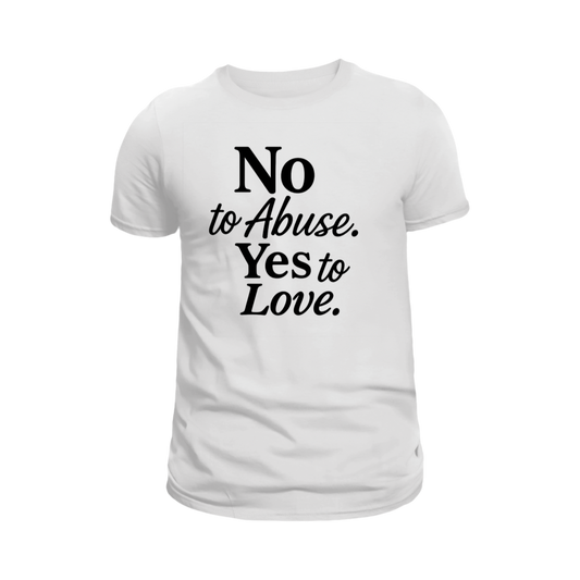 No to Abuse. Yes to Love. T-Shirt