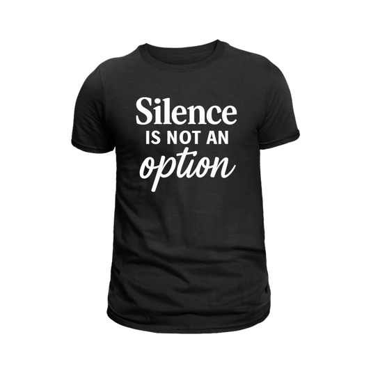 Silence is not an Option T-Shirt