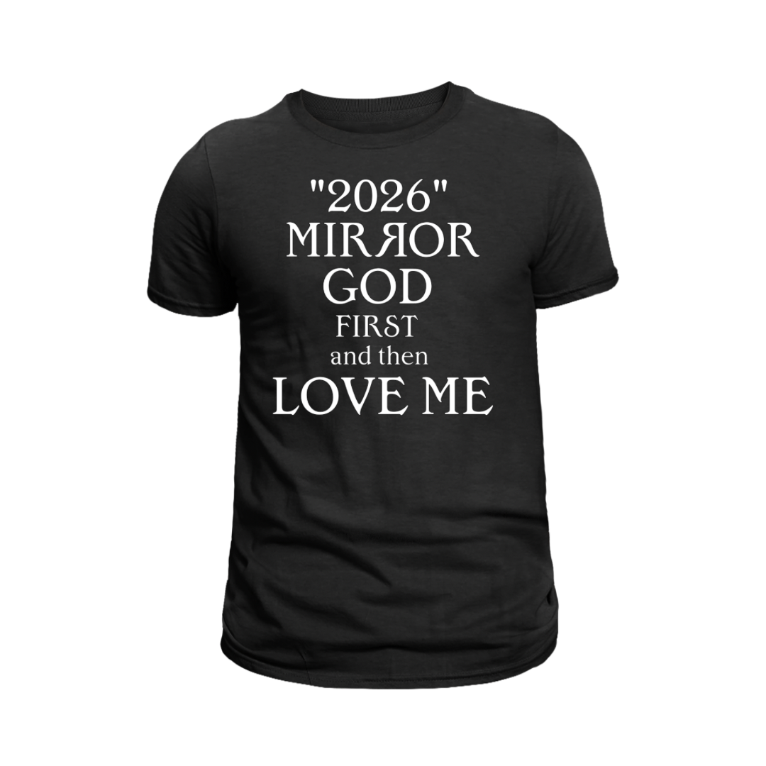 "Mirror God First and Then Love Me” T Shirt